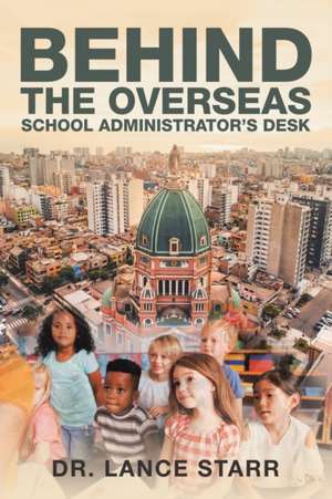 Behind the Overseas School Administrator's Desk de Lance Starr