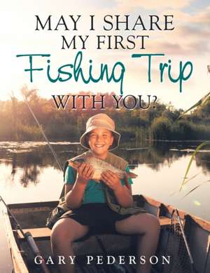 May I Share My First Fishing Trip with You? de Gary Pederson