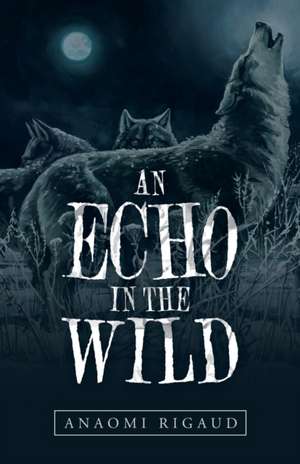 An Echo in the Wild de Anaomi Rigaud