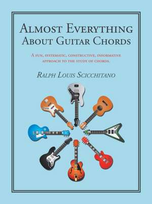 Almost Everything About Guitar Chords de Ralph Louis Scicchitano