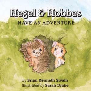 Hegel & Hobbes Have an Adventure de Brian Kenneth Swain