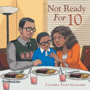 Not Ready for 10 de Cynthia Taitt Guillory