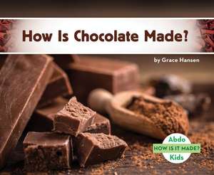 How Is Chocolate Made? de Grace Hansen