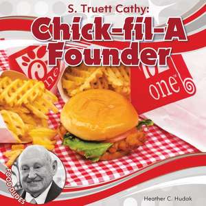 S. Truett Cathy: Chick-Fil-A Founder de Heather C. Hudak