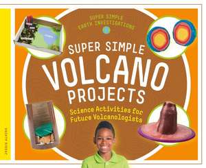 Super Simple Volcano Projects: Science Activities for Future Volcanologists de Jessie Alkire