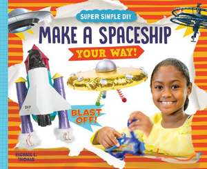 Make a Spaceship Your Way! de Rachael L. Thomas