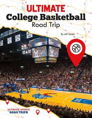 Ultimate College Basketball Road Trip de Jeff Seidel