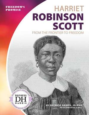 Harriet Robinson Scott: From the Frontier to Freedom de Duchess Harris