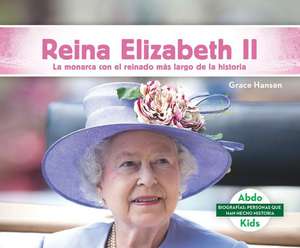 Reina Elizabeth II: La Monarca Con El Reinado Más Largo de la Historia (Queen Elizabeth II: The World's Longest-Reigning Monarch) de Grace Hansen