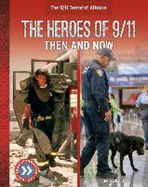 The Heroes of 9/11: Then and Now de Jessica Rusick