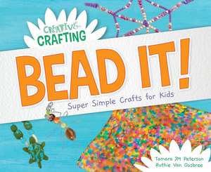 Bead It! Super Simple Crafts for Kids de Tamara Jm Peterson