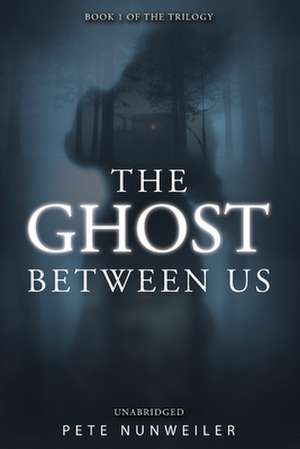 The Ghost Between Us de Pete Nunweiler