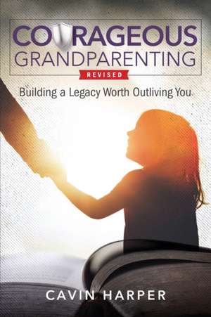 Courageous Grandparenting de Cavin Harper