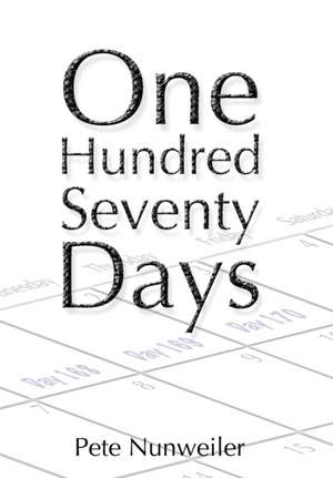 One Hundred Seventy Days de Pete Nunweiler