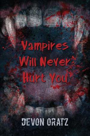 Vampires Will Never Hurt You de Devon T Oratz