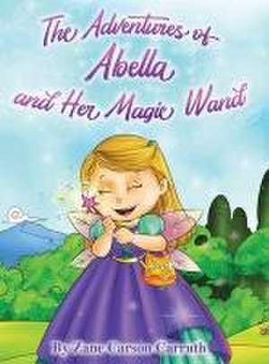 The Adventures of Abella and Her Magic Wand de Zane Carson Carruth