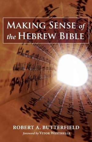 Making Sense of the Hebrew Bible de Robert A. Butterfield