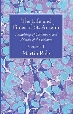 The Life and Times of St. Anselm de Martin Rule