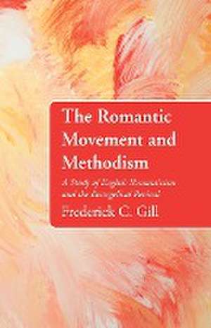 The Romantic Movement and Methodism de Frederick C. Gill