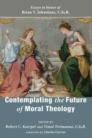 Contemplating the Future of Moral Theology de Robert C. Koerpel