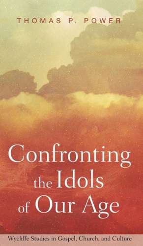 Confronting the Idols of Our Age de Thomas P. Power