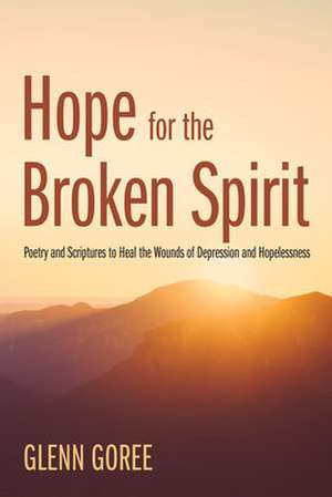 Hope for the Broken Spirit de Glenn Goree