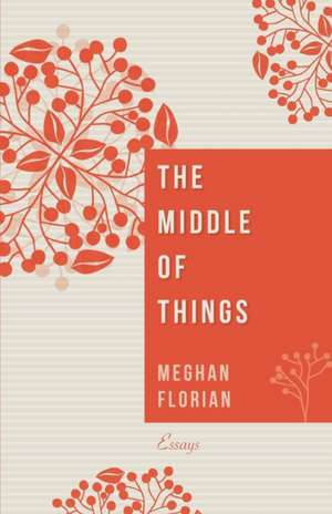 The Middle of Things de Meghan Florian