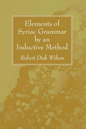 Elements of Syriac Grammar by an Inductive Method de Robert Dick Wilson