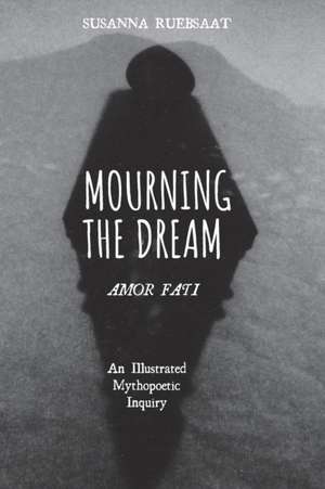 Mourning the Dream-Amor Fati de Susanna Ruebsaat