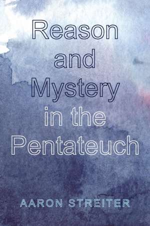 Reason and Mystery in the Pentateuch de Aaron Streiter