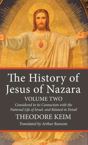 The History of Jesus of Nazara, Volume Two de Theodore Keim