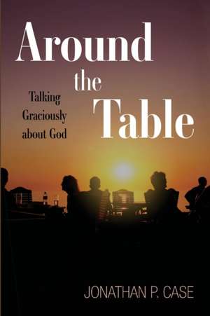 Around the Table de Jonathan P. Case