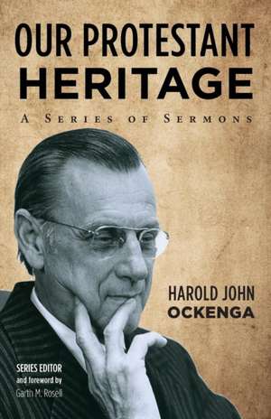 Our Protestant Heritage de Harold John Ockenga