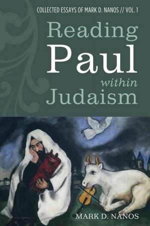 Reading Paul within Judaism de Mark D. Nanos