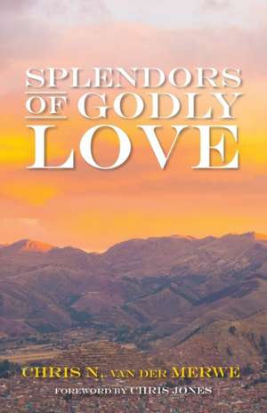 Splendors of Godly Love de Chris N. van der Merwe