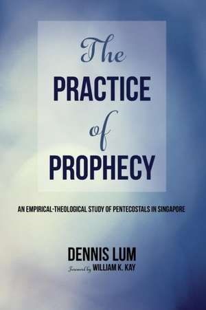 The Practice of Prophecy de Li Ming Dennis Lum