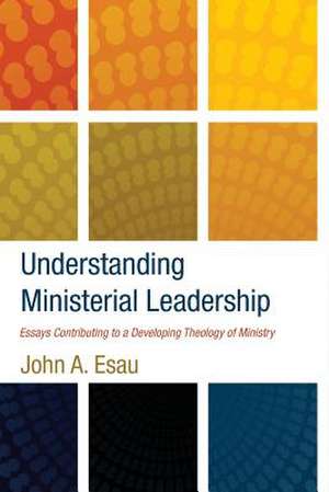 Understanding Ministerial Leadership de John A. Esau