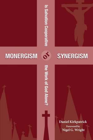 Monergism or Synergism de Kirkpatrick, Daniel