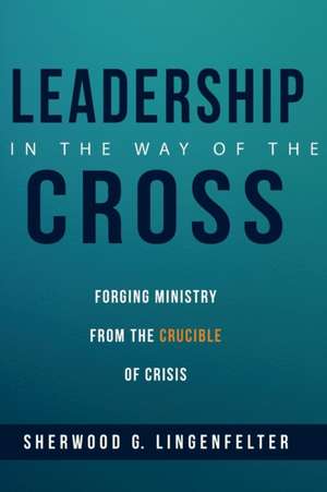 Leadership in the Way of the Cross de Sherwood G. Lingenfelter