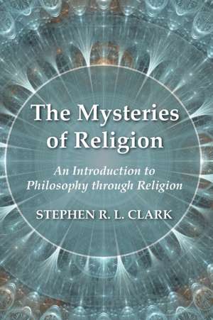 The Mysteries of Religion de Stephen R. L. Clark