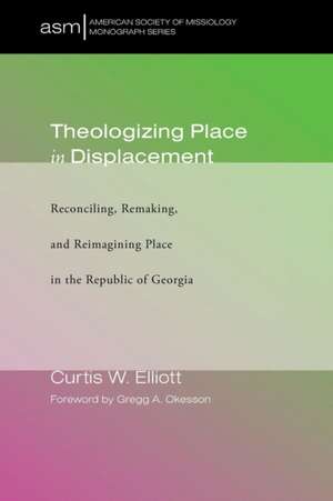 Theologizing Place in Displacement de Curtis W. Elliott