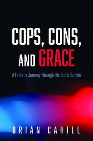 Cops, Cons, and Grace de Brian Cahill