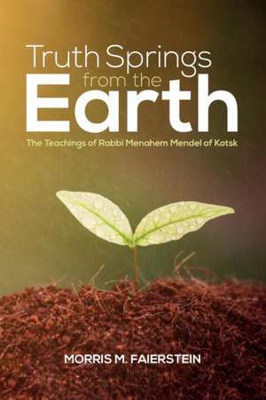 Truth Springs from the Earth de Morris M. Faierstein