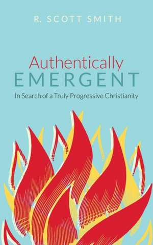 Authentically Emergent de R. Scott Smith