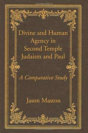 Divine and Human Agency in Second Temple Judaism and Paul de Jason Maston