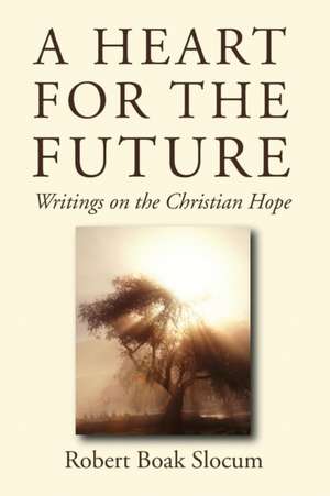 A Heart for the Future de Robert Boak Slocum