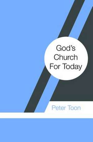 God's Church for Today de Peter Toon