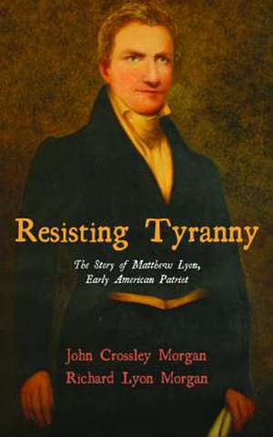 Resisting Tyranny de John C. Morgan