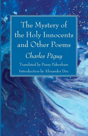 The Mystery of the Holy Innocents and Other Poems de Charles Péguy