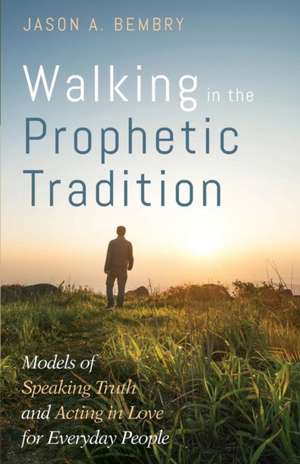 Walking in the Prophetic Tradition de Jason A. Bembry